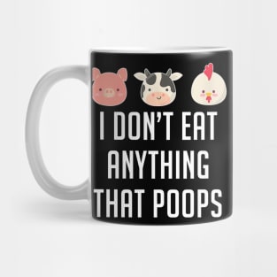 I Don't Eat Anything That Poops Vegetarian Vegan Mug